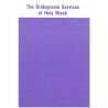 THE BRIDEGROOM SERVICES OF HOLY WEEK